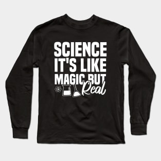 Science It's Like Magic But Real Long Sleeve T-Shirt